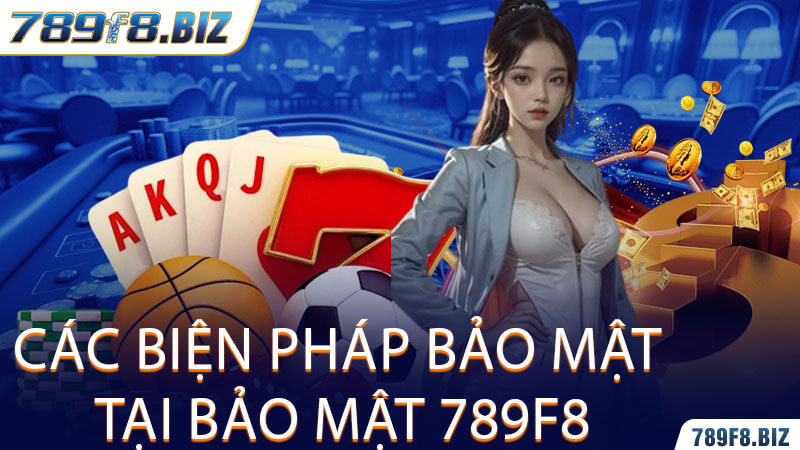 Các Biện Pháp Bảo Mật Tại Bảo Mật 789F8