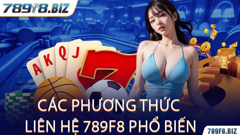 Các Phương Thức Liên Hệ 789F8 Phổ Biến