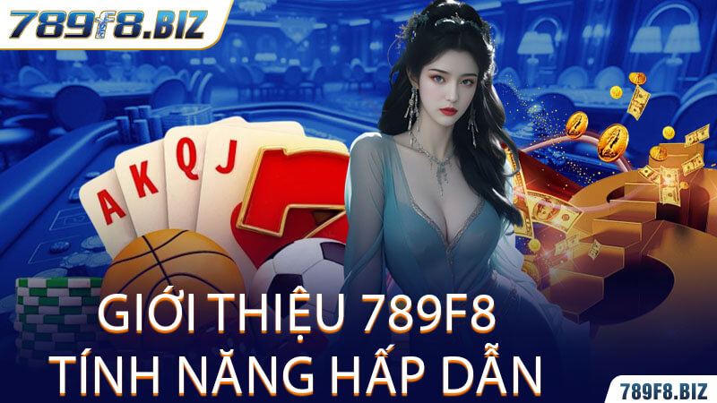 Giới Thiệu 789F8 Tính Năng Hấp Dẫn 