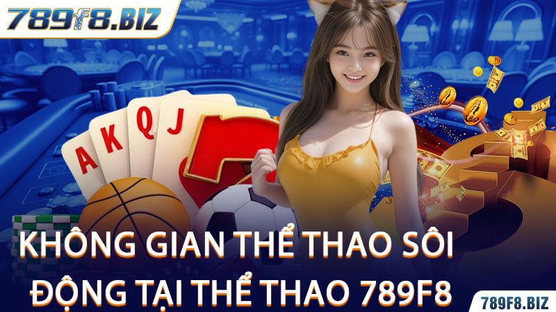 Không Gian Thể Thao Sôi Động Tại Thể Thao 789F8