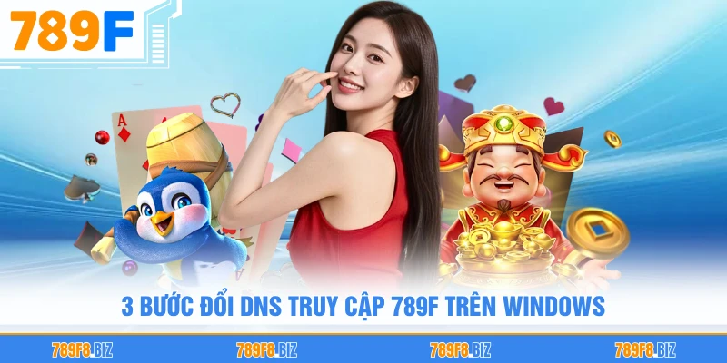 3 bước đổi DNS truy cập 789F trên windows