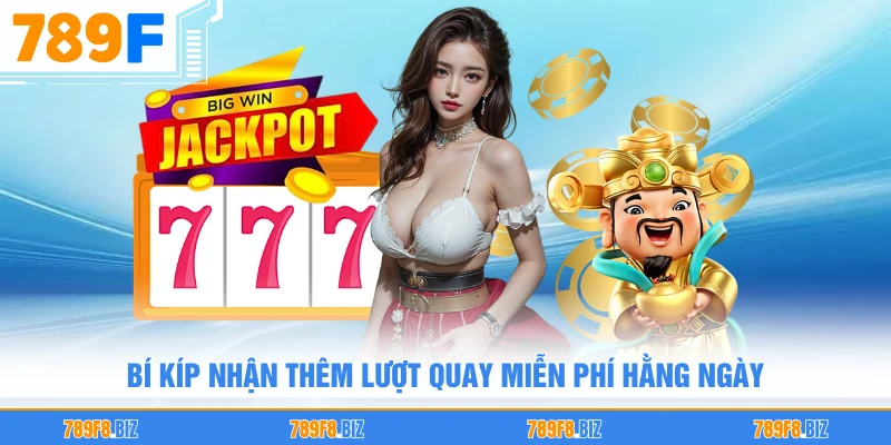 Bí kíp nhận thêm lượt quay miễn phí hằng ngày