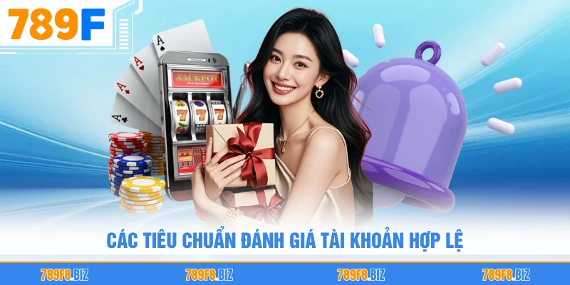 Các tiêu chuẩn đánh giá tài khoản hợp lệ