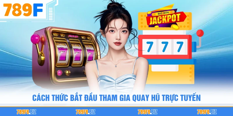 Cách thức bắt đầu tham gia quay hũ trực tuyến