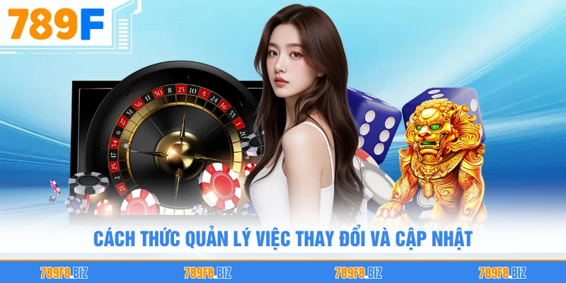 Cách thức quản lý việc thay đổi và cập nhật