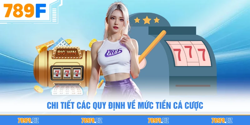 Chi tiết các quy định về mức tiền cá cược