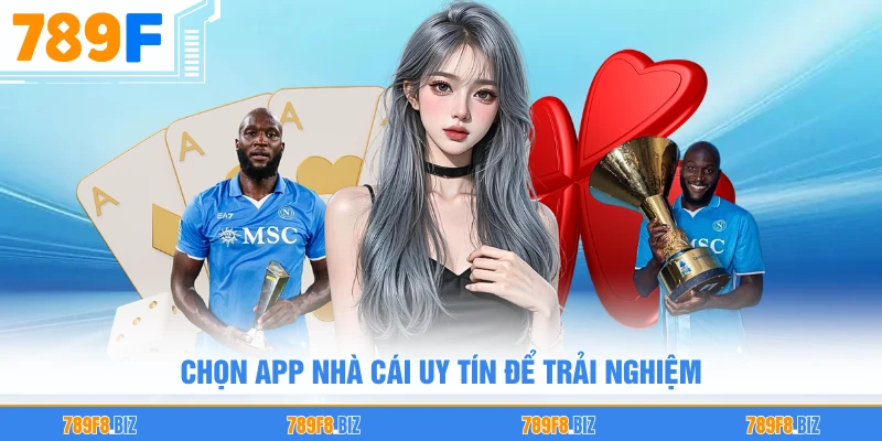 Chọn app nhà cái uy tín để trải nghiệm