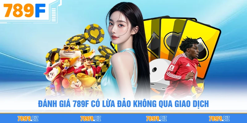 Đánh giá 789F có lừa đảo không qua giao dịch