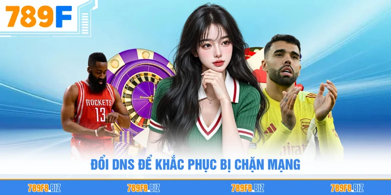 Đổi DNS để khắc phục bị chặn mạng