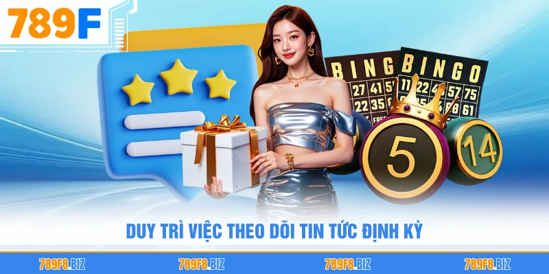 Duy trì việc theo dõi tin tức định kỳ