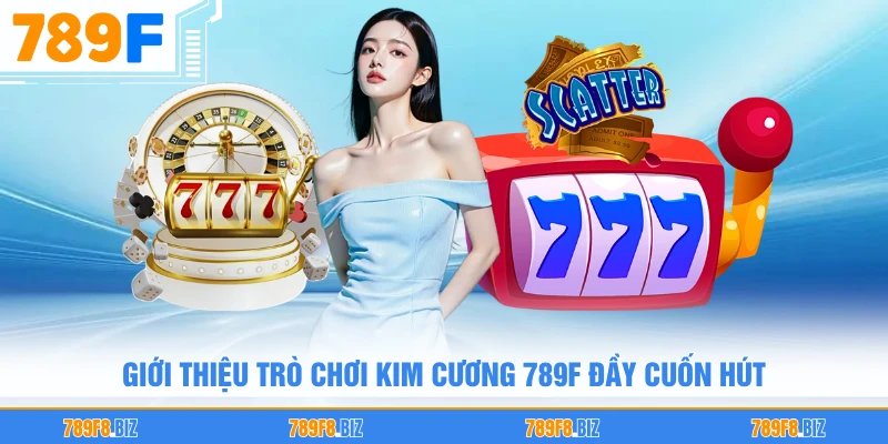 Giới thiệu trò chơi kim cương 789F đầy cuốn hút