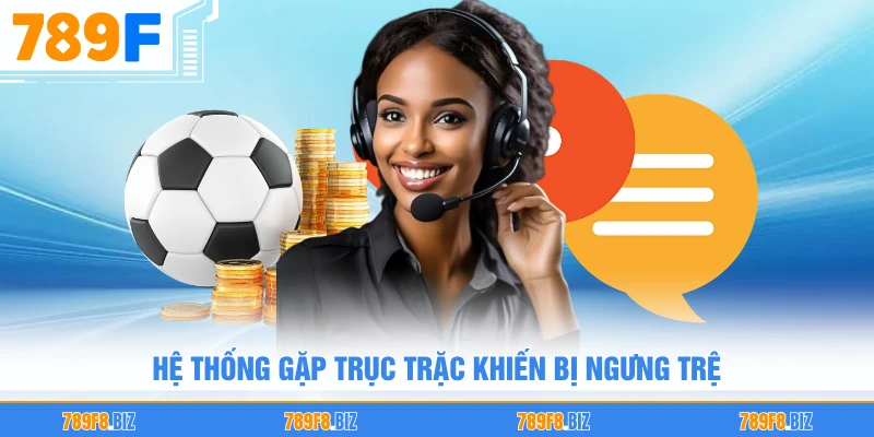 Hệ thống gặp trục trặc khiến bị ngưng trệ