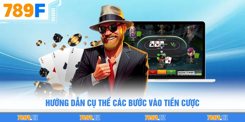 Hướng dẫn cụ thể các bước vào tiền cược