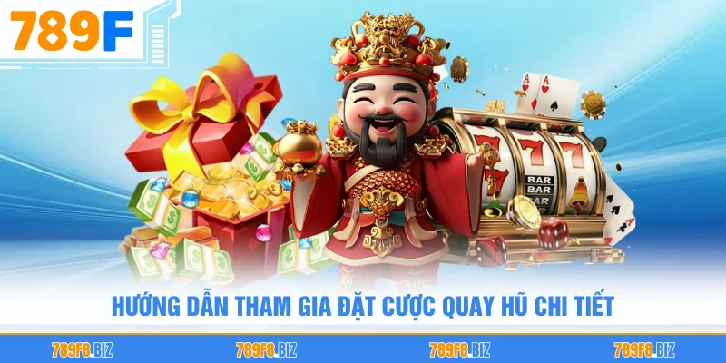 Hướng dẫn tham gia đặt cược quay hũ chi tiết