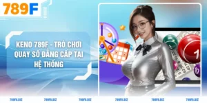 Keno 789F - Trò Chơi Quay Số Đẳng Cấp Tại Hệ Thống