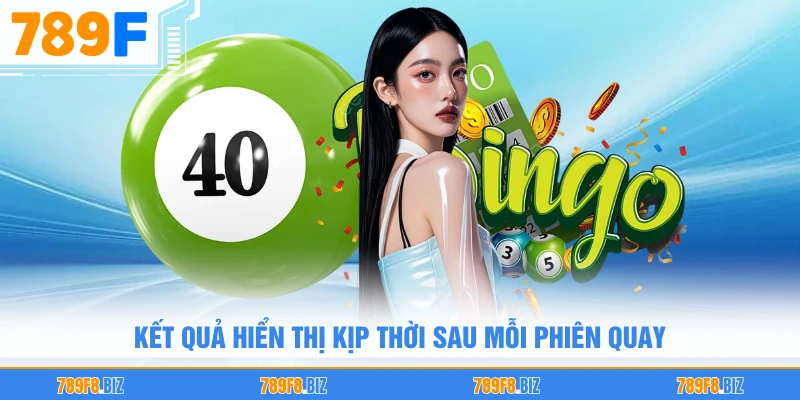 Kết quả hiển thị kịp thời sau mỗi phiên quay