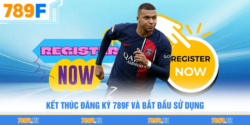 Kết thúc đăng ký 789F và bắt đầu sử dụng