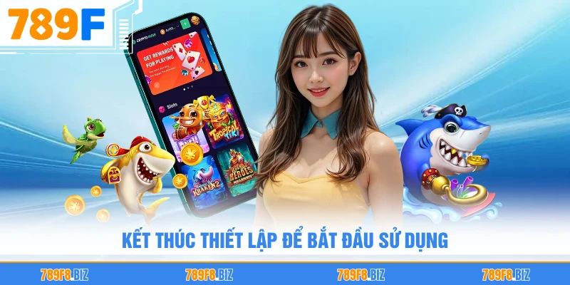 Kết thúc thiết lập để bắt đầu sử dụng