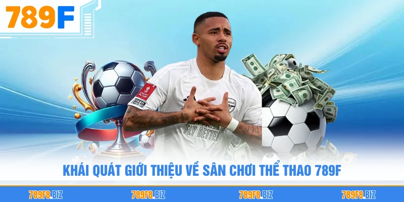 Khái quát giới thiệu về sân chơi thể thao 789F