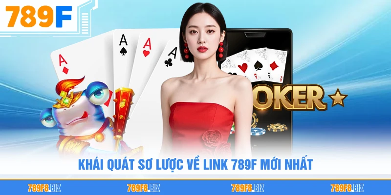 Khái quát sơ lược về link 789F mới nhất