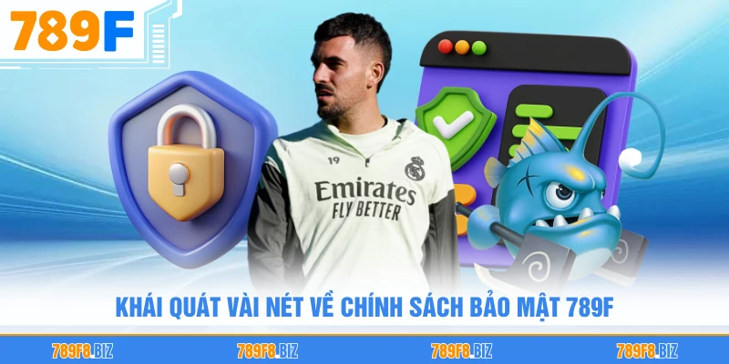Khái quát vài nét về chính sách bảo mật 789F