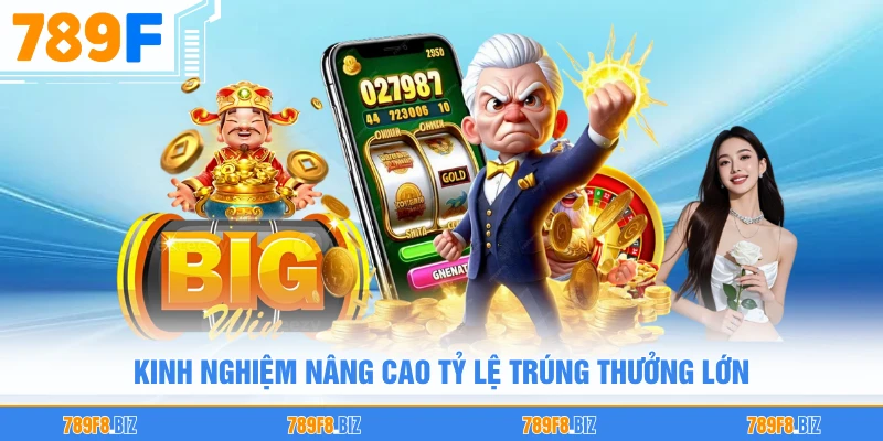 Kinh nghiệm nâng cao tỷ lệ trúng thưởng lớn