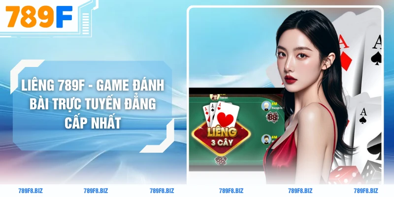 Liêng 789F - Game Đánh Bài Trực Tuyến Đẳng Cấp Nhất