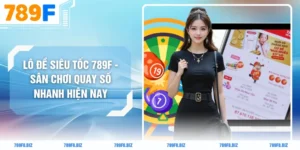 Lô Đề Siêu Tốc 789F - Sân Chơi Quay Số Nhanh Hiện Nay