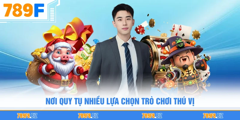 Nơi quy tụ nhiều lựa chọn trò chơi thú vị