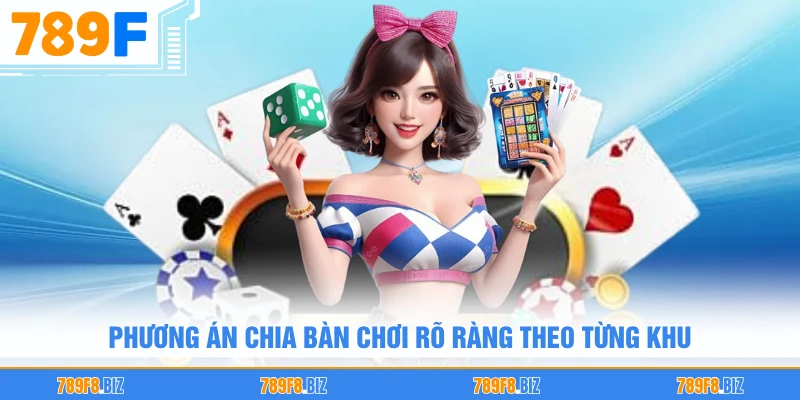 Phương án chia bàn chơi rõ ràng theo từng khu