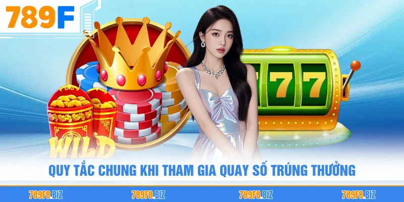 Quy tắc chung khi tham gia quay số trúng thưởng