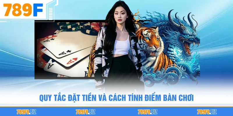 Quy tắc đặt tiền và cách tính điểm bàn chơi