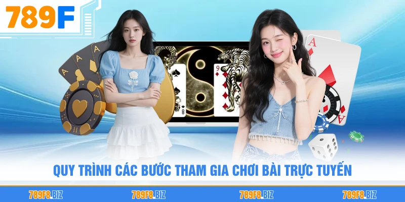 Quy trình các bước tham gia chơi bài trực tuyến