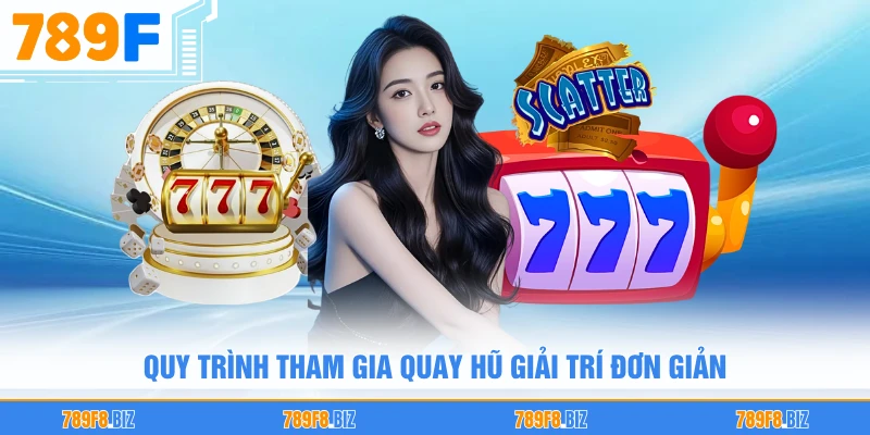 Quy trình tham gia quay hũ giải trí đơn giản