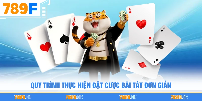 Quy trình thực hiện đặt cược bài tây đơn giản