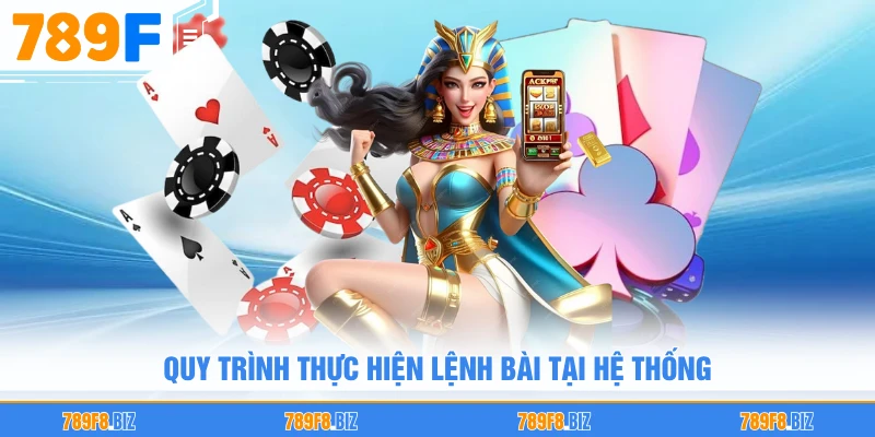 Quy trình thực hiện lệnh bài tại hệ thống