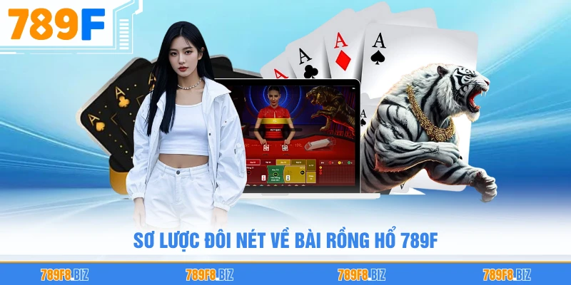 Sơ lược đôi nét về bài rồng hổ 789F