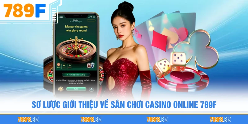 Sơ lược giới thiệu về sân chơi casino online 789F