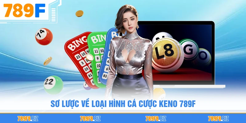 Sơ lược về loại hình cá cược Keno 789F