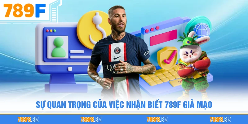 Sự quan trọng của việc nhận biết 789F giả mạo