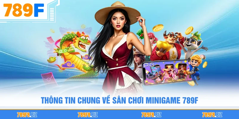 Thông tin chung về sân chơi MiniGame 789F