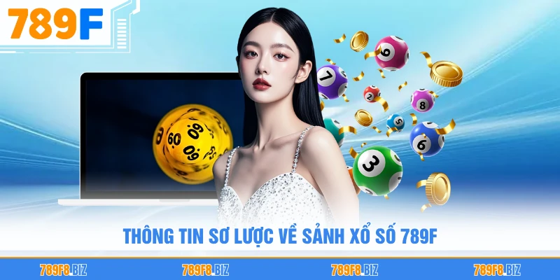 Thông tin sơ lược về sảnh xổ số 789F