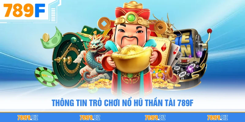 Thông tin trò chơi nổ hũ thần tài 789F