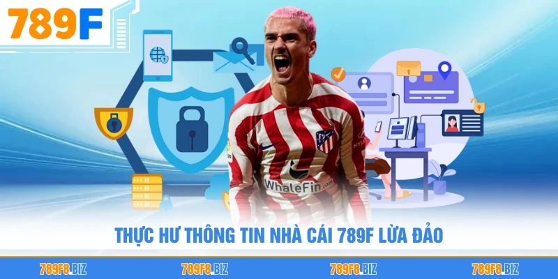 Thực hư thông tin nhà cái 789F lừa đảo