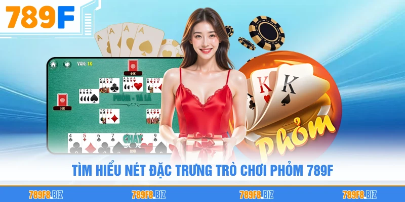 Tìm hiểu nét đặc trưng trò chơi phỏm 789F