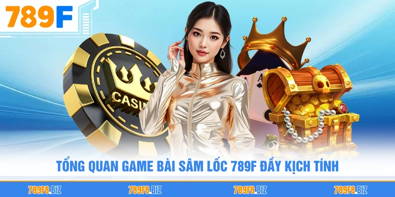 Tổng quan game bài sâm lốc 789F đầy kịch tính