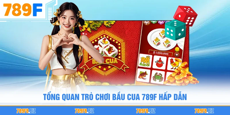 Tổng quan trò chơi bầu cua 789F hấp dẫn