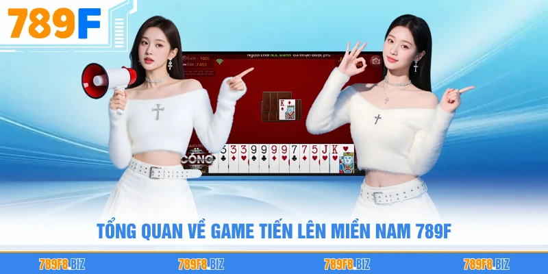 Tổng quan về game tiến lên Miền Nam 789F