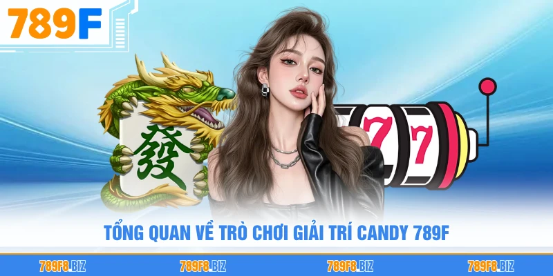 Tổng quan về trò chơi giải trí Candy 789F