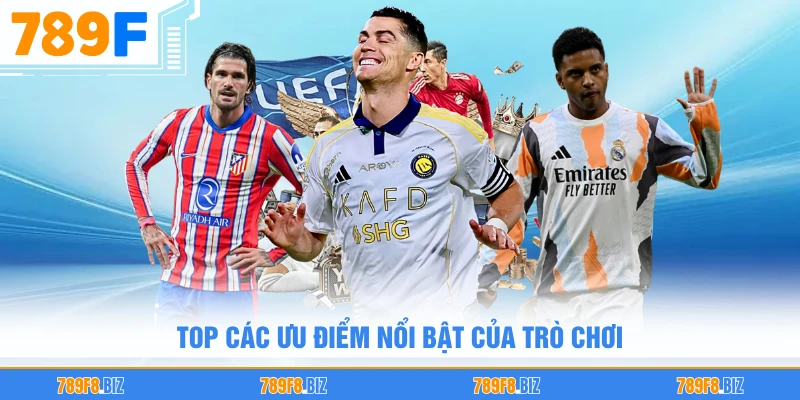 Top các ưu điểm nổi bật của trò chơi